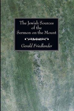 The Jewish Sources of the Sermon on the Mount - Friedlander, Gerald