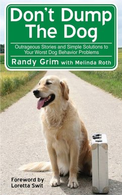 Don't Dump the Dog: Outrageous Stories and Simple Solutions to Your Worst Dog Behavior Problems - Grim, Randy
