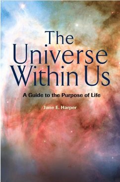 The Universe Within Us: A Guide to the Purpose of Life - Harper, Jane E.