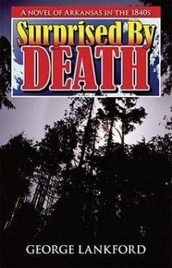 Surprised by Death: A Novel of Arkansas in the 1840s - Lankford, George