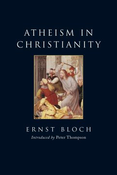 Atheism in Christianity: The Religion of the Exodus and the Kingdom - Bloch, Ernst