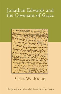 Jonathan Edwards and the Covenant of Grace - Bogue, Carl W.