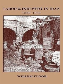 Labor and Industry in Iran, 1850-1941 - Floor, Willem M.