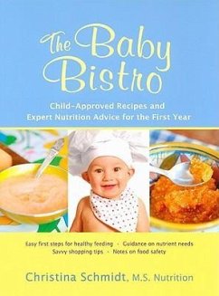 The Baby Bistro: Child-Approved Recipes and Expert Nutrition Advice for the First Year - Schmidt, Christina