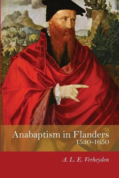 Anabaptism in Flanders 1530-1650 - Verheyden, A L E