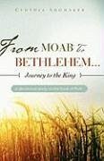 FROM MOAB TO BETHLEHEM...journey to the King - Shomaker, Cynthia