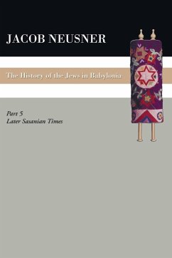 A History of the Jews in Babylonia, Part V - Neusner, Jacob