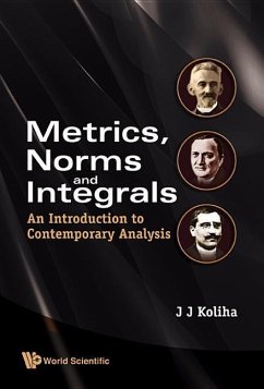 Metrics, Norms and Integrals: An Introduction to Contemporary Analysis - Koliha, Jerry J