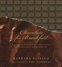 Chocolate for Breakfast: Entertaining Menus to Start the Day with a Celebration from Napa Valley's Oak Knoll Inn - Passino, Barbara