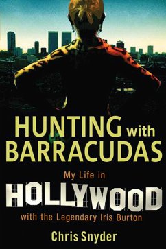 Hunting with Barracudas: My Life in Hollywood with the Legendary Iris Burton - Snyder, Chris