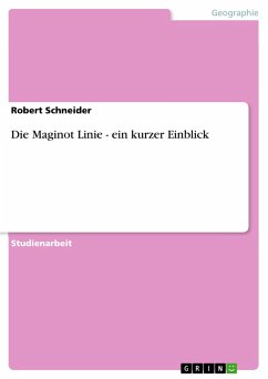 Die Maginot Linie - ein kurzer Einblick - Schneider, Robert