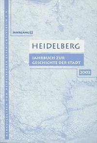 Heidelberg. Jahrbuch zur Geschichte der Stadt - Heidelberger Geschichtsverein e.V.; Bauer, Jo H; Eckart, Wolfgang U und Erckenbrecht, Marieluise
