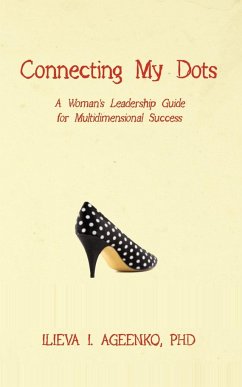 Connecting My Dots: A Woman's Leadership Guide for Multidimensional Success - Ageenko, Ilieva I.