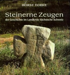 Steinerne Zeugen der Geschichte im Landkreis Sächsische Schweiz - Torke, Horst