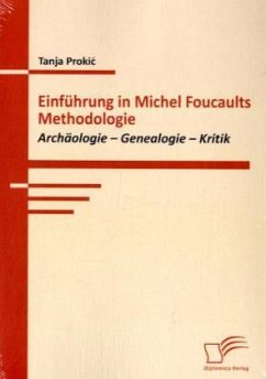 Einführung in Michel Foucaults Methodologie - Prokic, Tanja