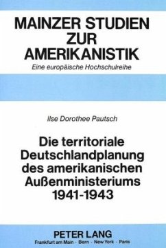 Die territoriale Deutschlandplanung des amerikanischen Außenministeriums 1941-1943 - Pautsch, Ilse Dorothee