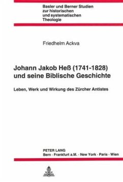 Johann Jakob Hess (1741 - 1828) und seine Biblische Geschichte - Ackva, Friedhelm