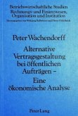 Alternative Vertragsgestaltung bei öffentlichen Aufträgen- Eine ökonomische Analyse