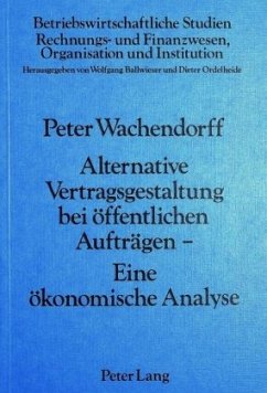 Alternative Vertragsgestaltung bei öffentlichen Aufträgen- Eine ökonomische Analyse - Wachendorff, Peter