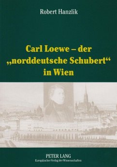 Carl Loewe - der 'norddeutsche Schubert' in Wien - Hanzlik, Robert