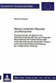 Mexico zwischen Republik und Monarchie Mexico zwischen Republik und Monarchie
