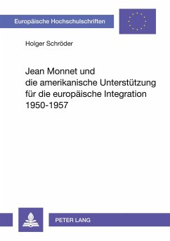 Jean Monnet und die amerikanische Unterstützung für die europäische Integration 1950-1957 - Schröder, Holger