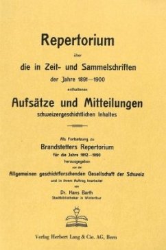 Repertorium über die in Zeit- und Sammelschriften der Jahre 1891-1900 enthaltenen Aufsätze und Mitteilungen schweizerges - Barth, Hans