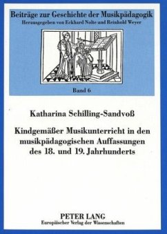 Kindgemäßer Musikunterricht in den musikpädagogischen Auffassungen des 18. und 19. Jahrhunderts - Schilling-Sandvoss, Katharina