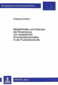 Möglichkeiten und Grenzen der Anwendung von statistischen Konzentrationsmaßen in der Fusionskontrolle - Nusskern, Wolfgang