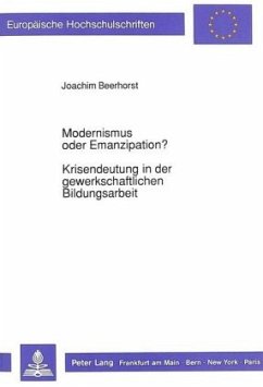 Modernismus oder Emanzipation?-Krisendeutung in der gewerkschaftlichen Bildungsarbeit - Beerhorst, Joachim