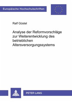 Analyse der Reformvorschläge zur Weiterentwicklung des betrieblichen Altersversorgungssystems - Güstel, Ralf