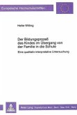 Der Bildungsprozeß des Kindes im Übergang von der Familie in die Schule Der Bildungsprozeß des Kindes im Übergang von der Familie in die Schule