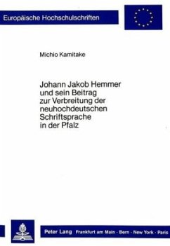 Johann Jakob Hemmer und sein Beitrag zur Verbreitung der neuhochdeutschen Schriftsprache in der Pfalz - Kamitake, Michio