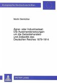 Agrar- oder Industriestaat: Die Auseinandersetzungen um die Getreidehandels- und Zollpolitik des Deutschen Reiches 1879-