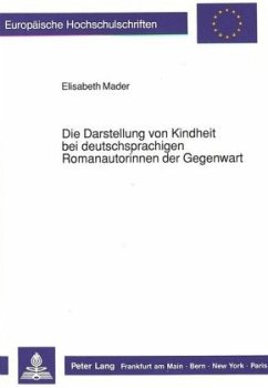 Die Darstellung von Kindheit bei deutschsprachigen Romanautorinnen der Gegenwart - Mader, Elisabeth