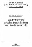 Kunstbetrachtung zwischen Kunsterfahrung und Kunstwissenschaft Kunstbetrachtung zwischen Kunsterfahrung und Kunstwissenschaft