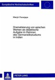 Dramatisierung von epischen Werken als didaktische Aufgabe im Rahmen des Germanistikstudiums in Indien Dramatisierung von epischen Werken als didaktische Aufgabe im Rahmen des Germanistikstudiums in Indien