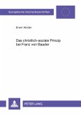 Das christlich-soziale Prinzip bei Franz von Baader Das christlich-soziale Prinzip bei Franz von Baader