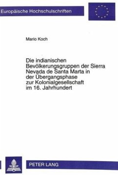 Die indianischen Bevölkerungsgruppen der Sierra Nevada de Santa Marta in der Übergangsphase zur Kolonialgesellschaft im - Koch, Mario