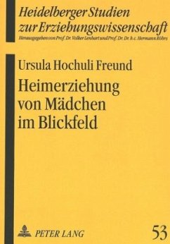 Heimerziehung von Mädchen im Blickfeld - Hochuli Freund, Ursula