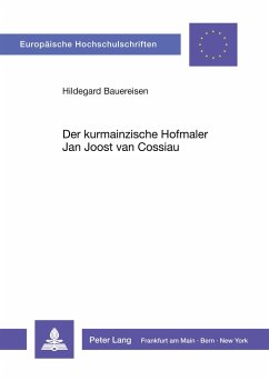 Der kurmainzische Hofmaler Jan Joost van Cossiau - Bauereisen, Hildegard