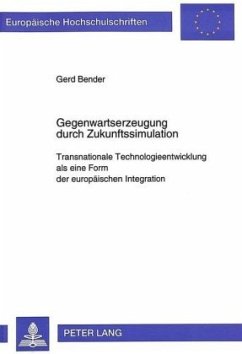 Gegenwartserzeugung durch Zukunftssimulation - Bender, Gerd