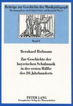 Zur Geschichte der bayerischen Schulmusik in der ersten Hälfte des 20. Jahrhunderts - Hofmann, Bernhard