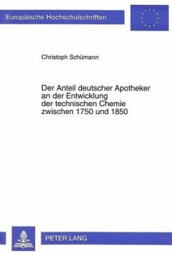 Der Anteil deutscher Apotheker an der Entwicklung der technischen Chemie zwischen 1750 und 1850 - Schümann, Christoph