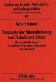 Konzepte der Musealisierung von Technik und Arbeit