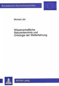 Wissenschaftliche Naturerkenntnis und Ontologie der Welterfahrung - Löbl, Michael