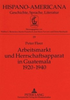 Arbeitsmarkt und Herrschaftsapparat in Guatemala 1920-1940 - Fleer, Peter