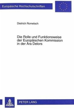 Die Rolle und Funktionsweise der Europäischen Kommission in der Ära Delors - Rometsch, Dietrich