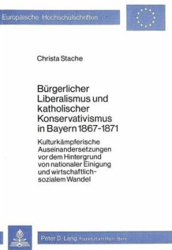 Bürgerlicher Liberalismus und katholischer Konservativismus in Bayern 1867-1871 - Stache, Christa