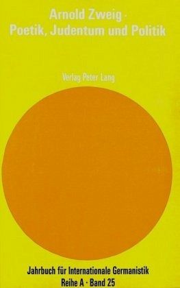 Arnold Zweig - Poetik, Judentum und Politik Arnold Zweig - Poetik, Judentum und Politik